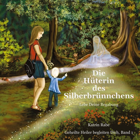 Titelbild des Buches "Die Hüterin des Silberbrünnchens" mit Mama und Kind und Silvana an der Quelle